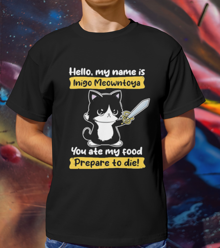 Hello My Name Is Inigo Meowntoya You Ate My Food Prepare To Die Cat With Sword T-Shirt