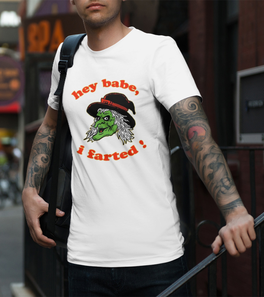 Hey Babe I Farted Witch Green Face Black Hat T-Shirt