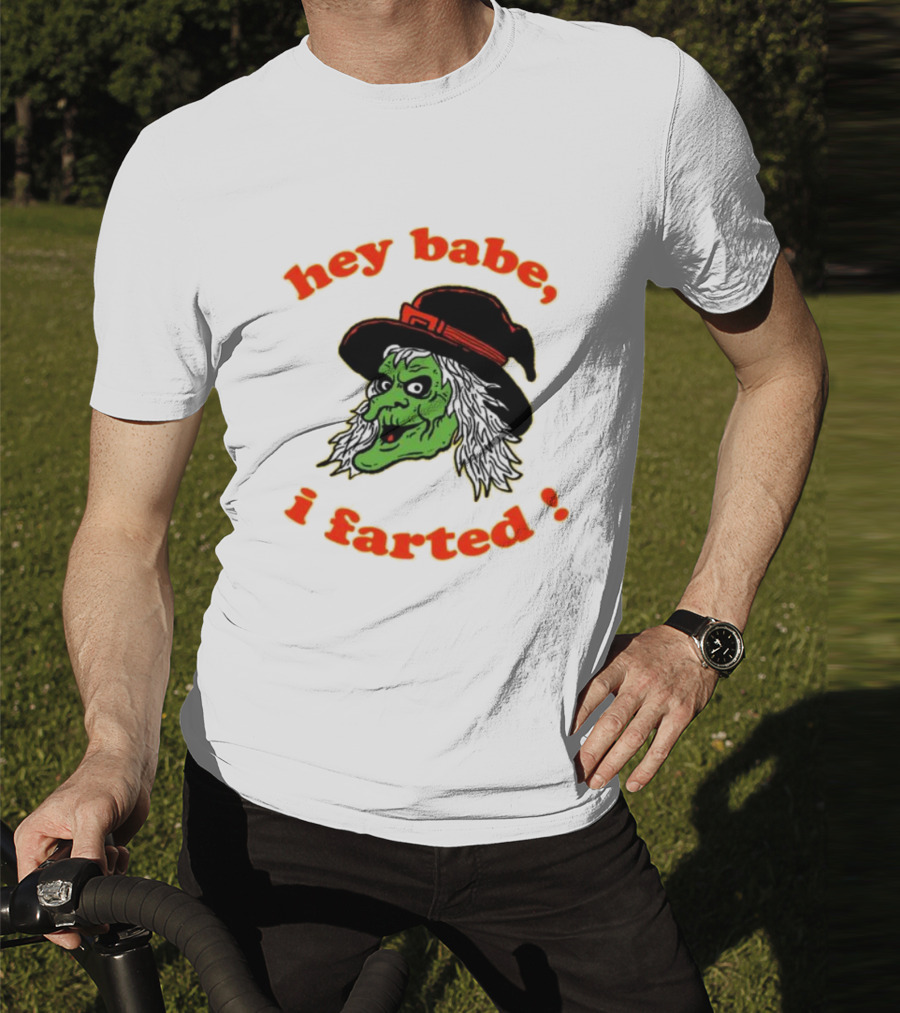 Hey Babe I Farted Witch Green Face Black Hat T-Shirt