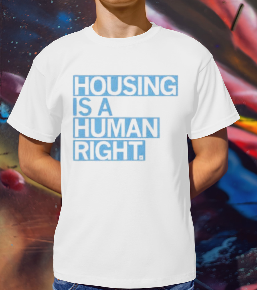 HOUSING IS A HUMAN RIGHT T-Shirt