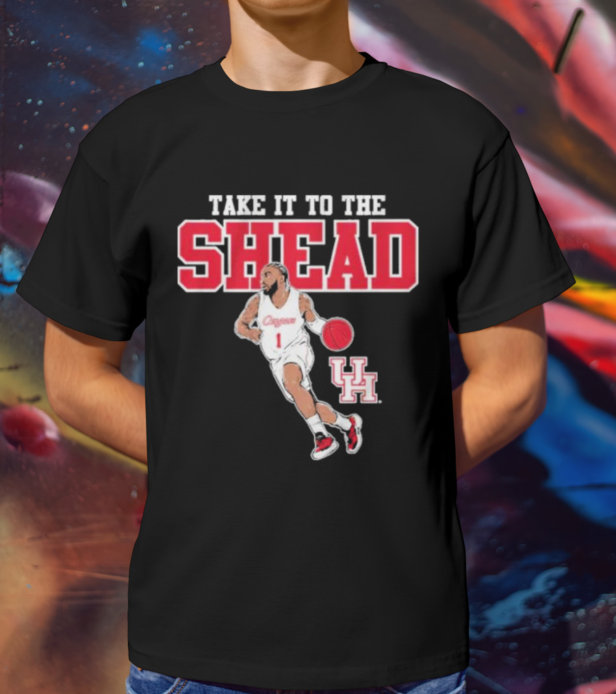 Houston Basketball Jamal Shead University Of Houston Take It To The Shead T-Shirt