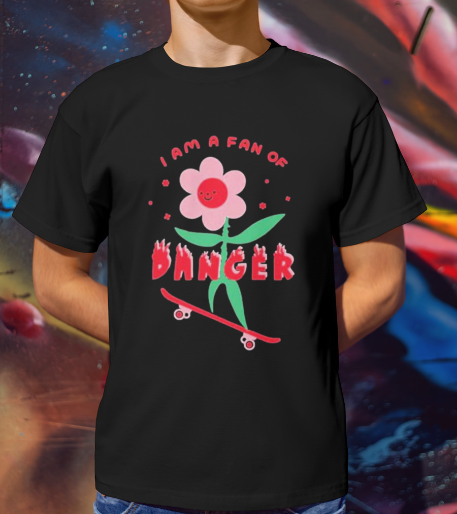 I Am A Fan Of Danger Skateboarding Flower T-Shirt