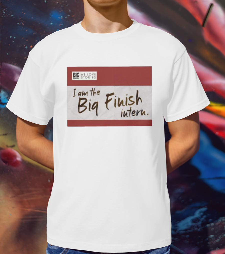 I Am The Big Finish Intern We Love Stories T-Shirt