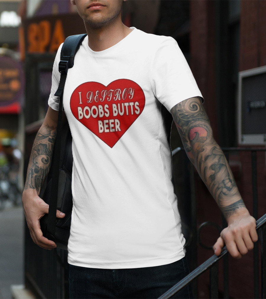 I Destroy Boobs Butts Beer Heart T-Shirt