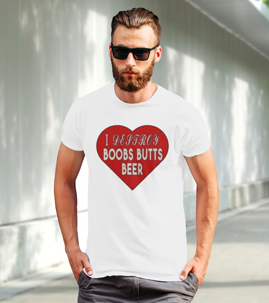 I Destroy Boobs Butts Beer Heart T-Shirt