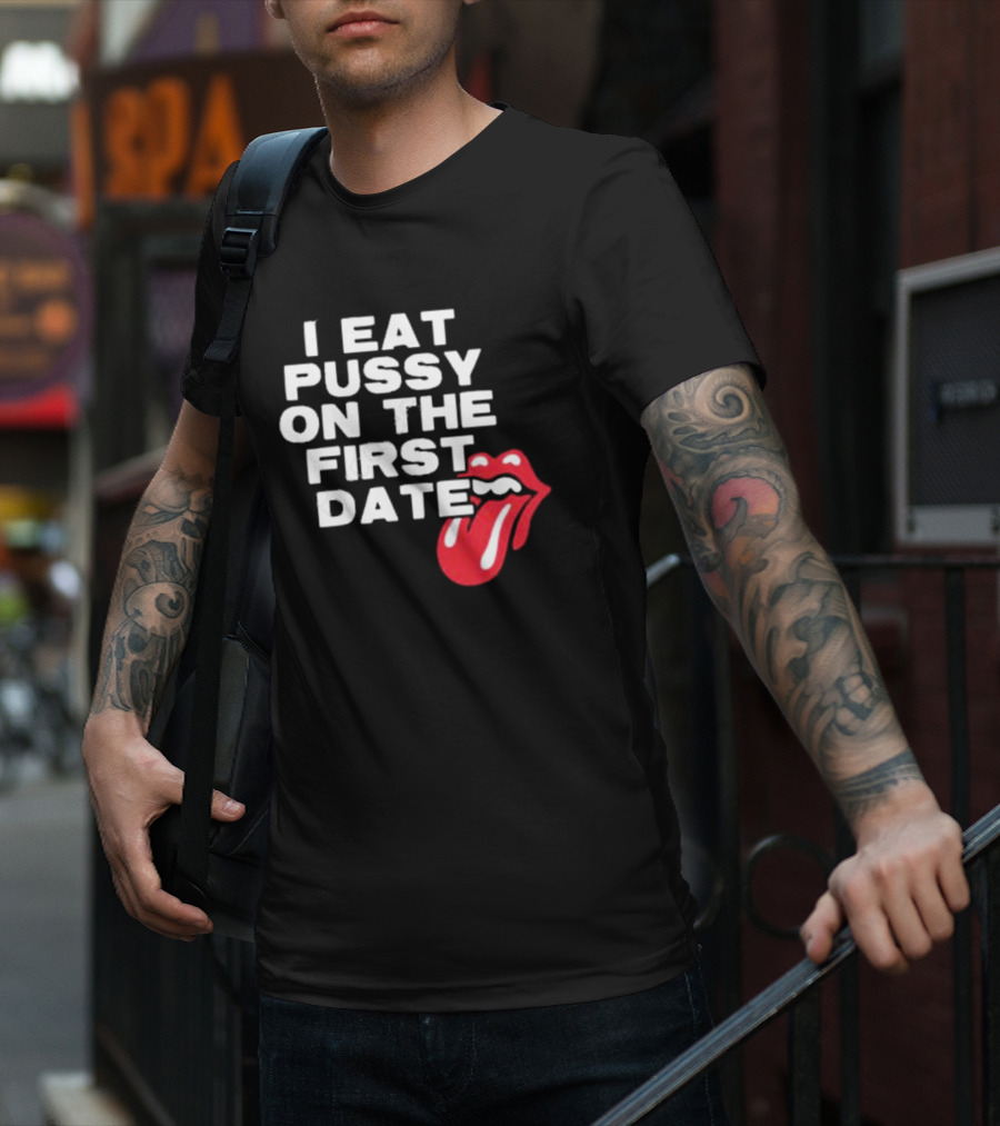 I Eat Pussy On The First Date Red Tongue T-Shirt
