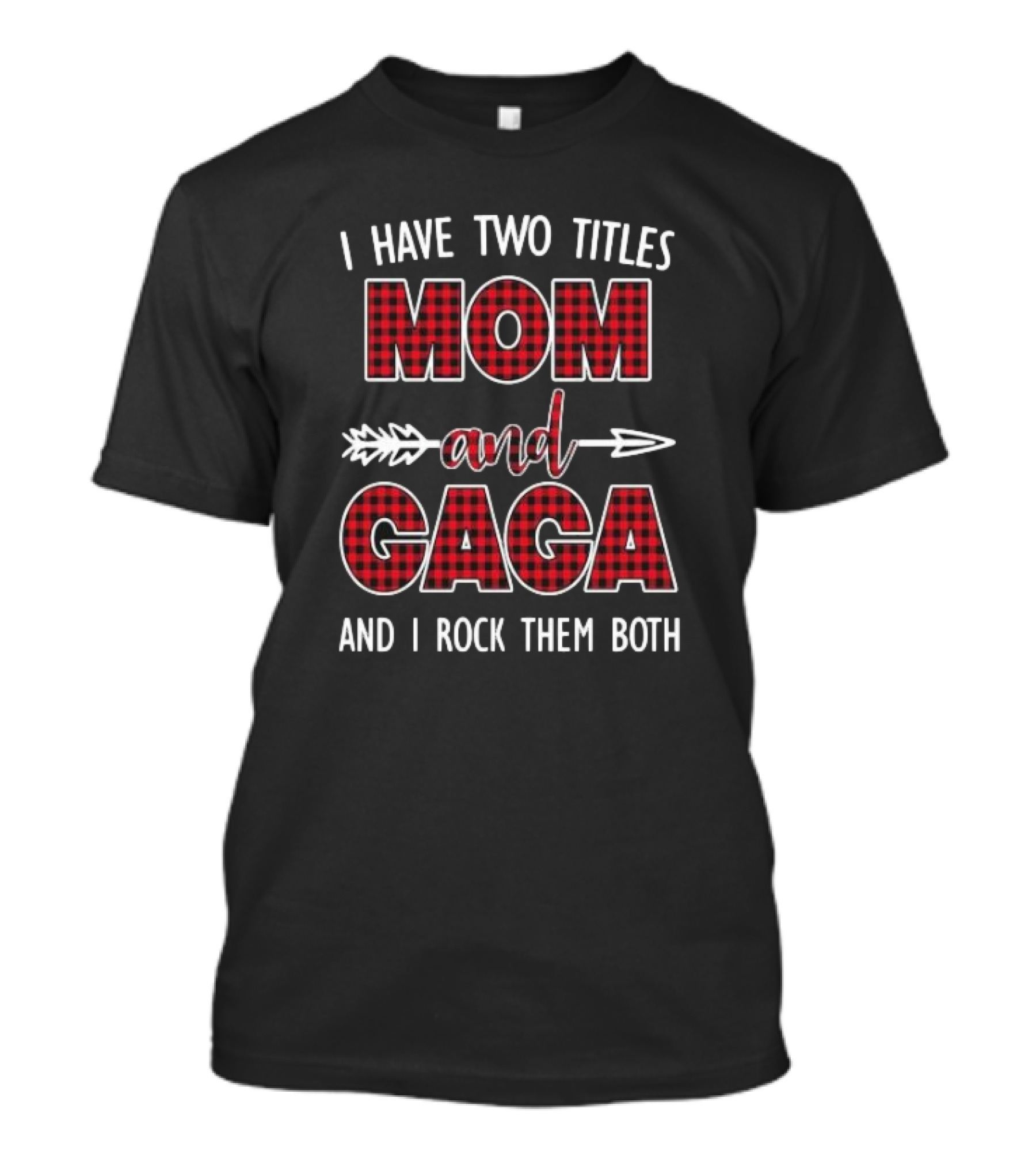 I Have Two Titles Mom And Gaga And I Rock Them Both T-Shirt