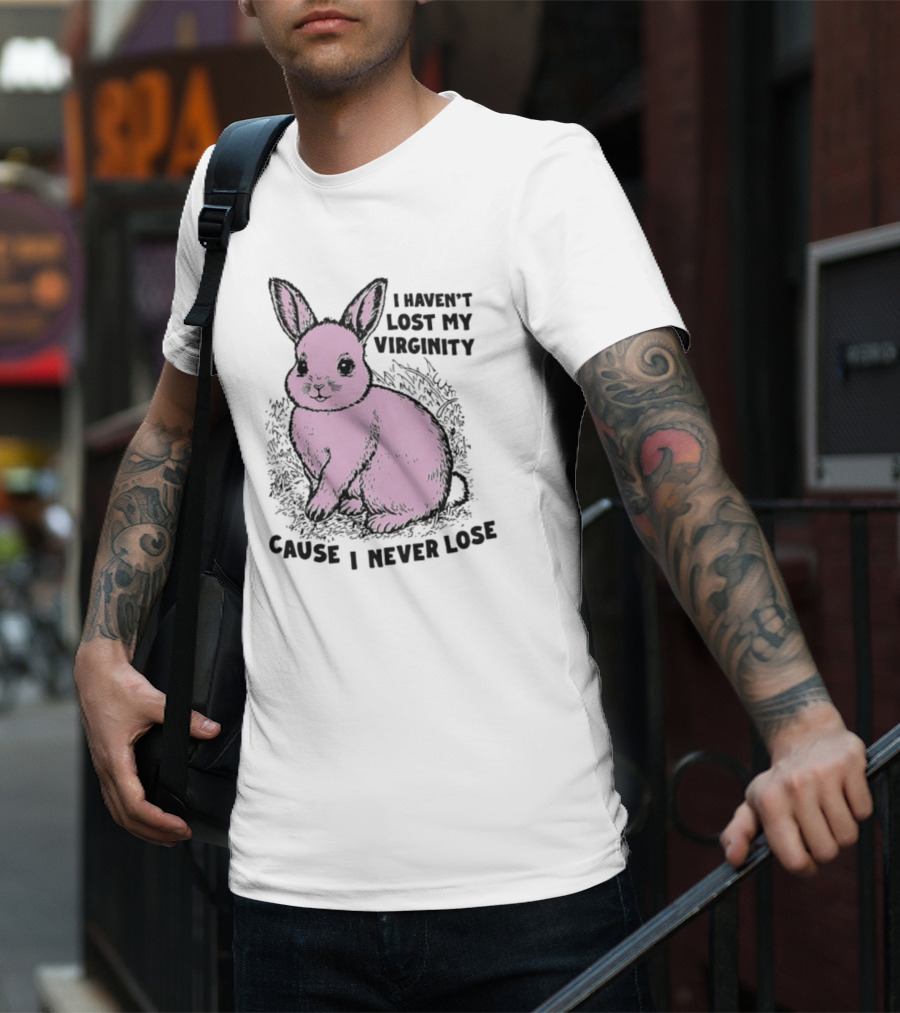 I Haven’t Lost My Virginity Cause I Never Lose Pink Bunny T-Shirt