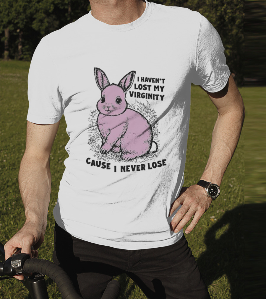 I Haven’t Lost My Virginity Cause I Never Lose Pink Bunny T-Shirt