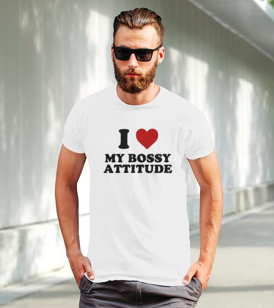 I Love My Bossy Attitude T-Shirt