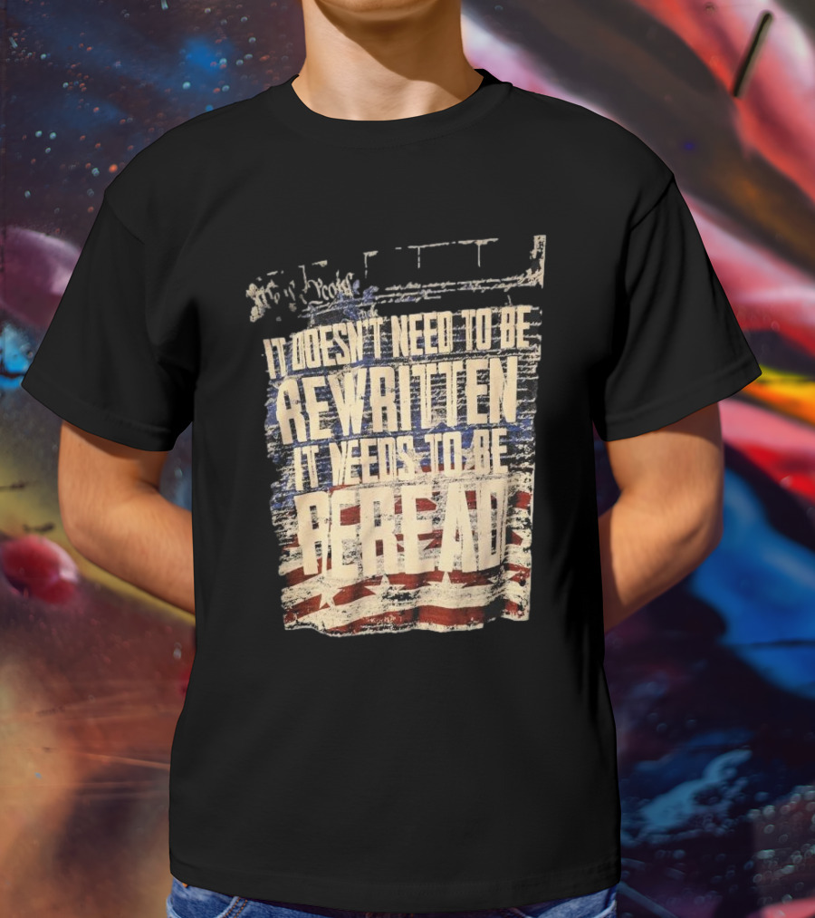 It Doesn’t Need To Be Rewritten It Needs To Be Reread Declaration Decal Background T-Shirt