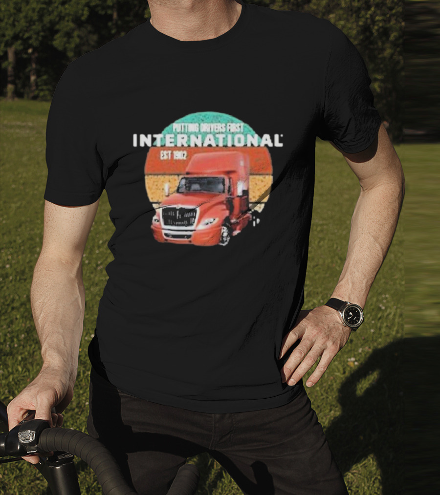 PUTTING DRIVERS FIRST INTERNATIONAL EST 1902 TRUCK DRIVER APPRECIATION T-Shirt