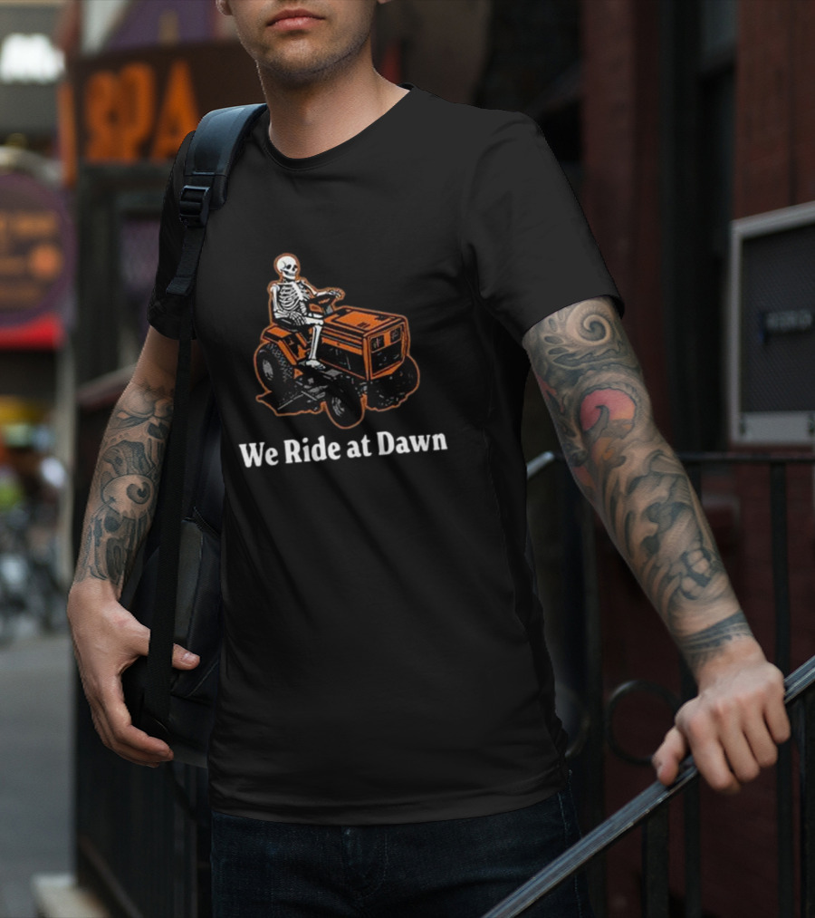 We Ride At Dawn Skeleton On Lawn Mower T-Shirt