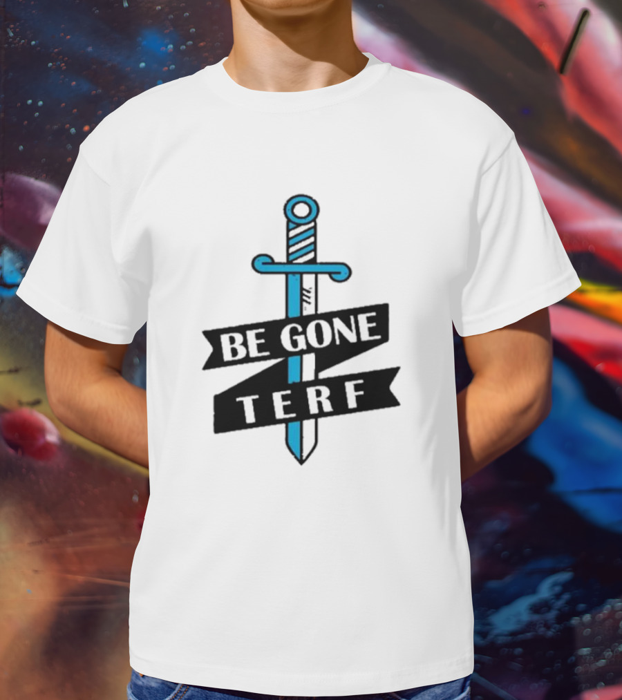 Be Gone Terf Sword Blue Banner T-Shirt