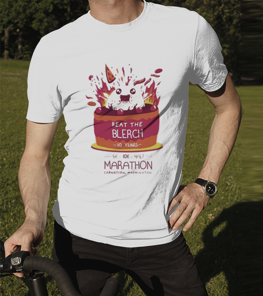 Beat The Blerch 10 Years Marathon 5K 10K Half Carnation Washington Cake Pizza Fire T-Shirt