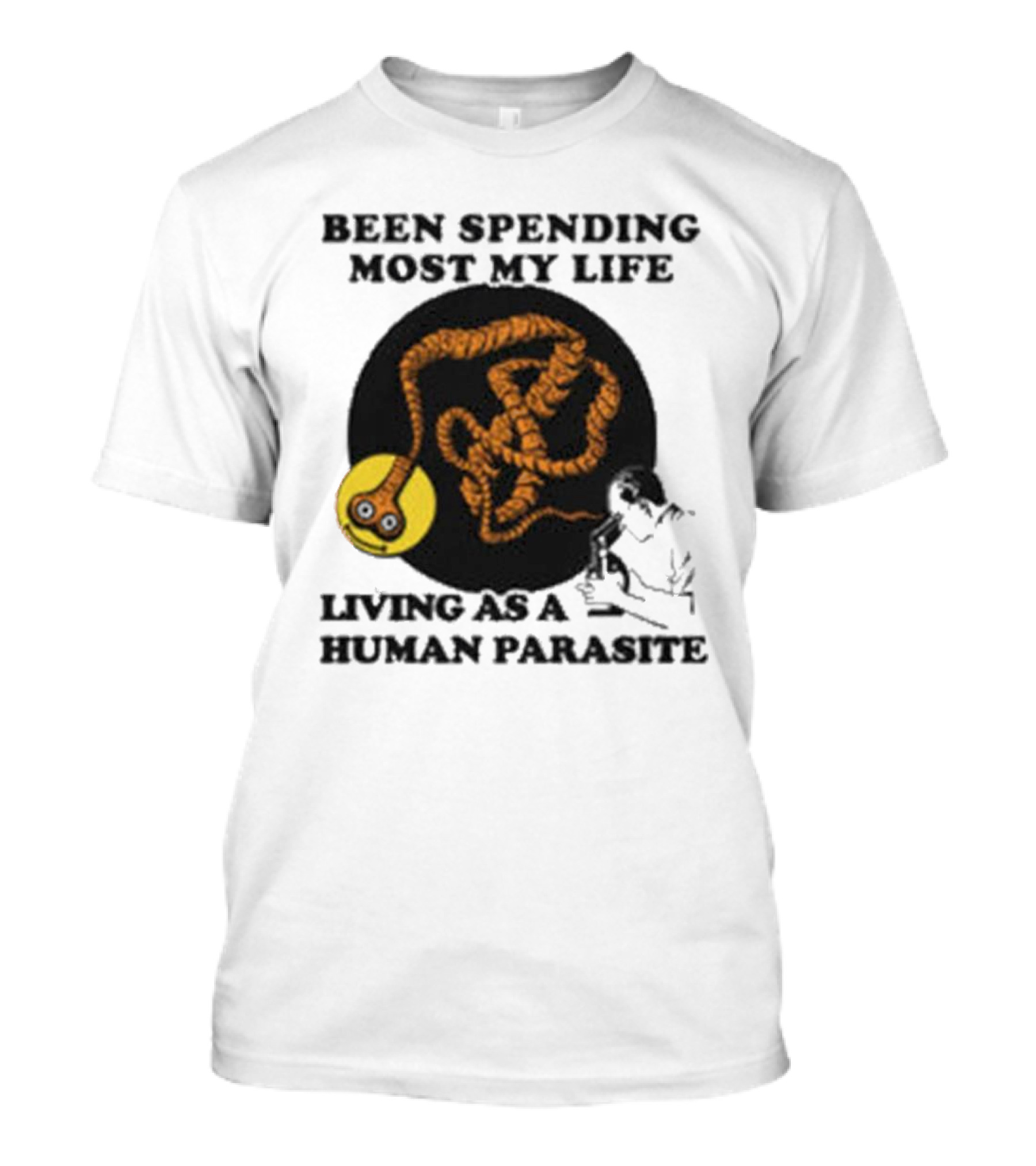 Been Spending Most My Life Living As A Human Parasite With Coiled Worm And Man T-Shirt