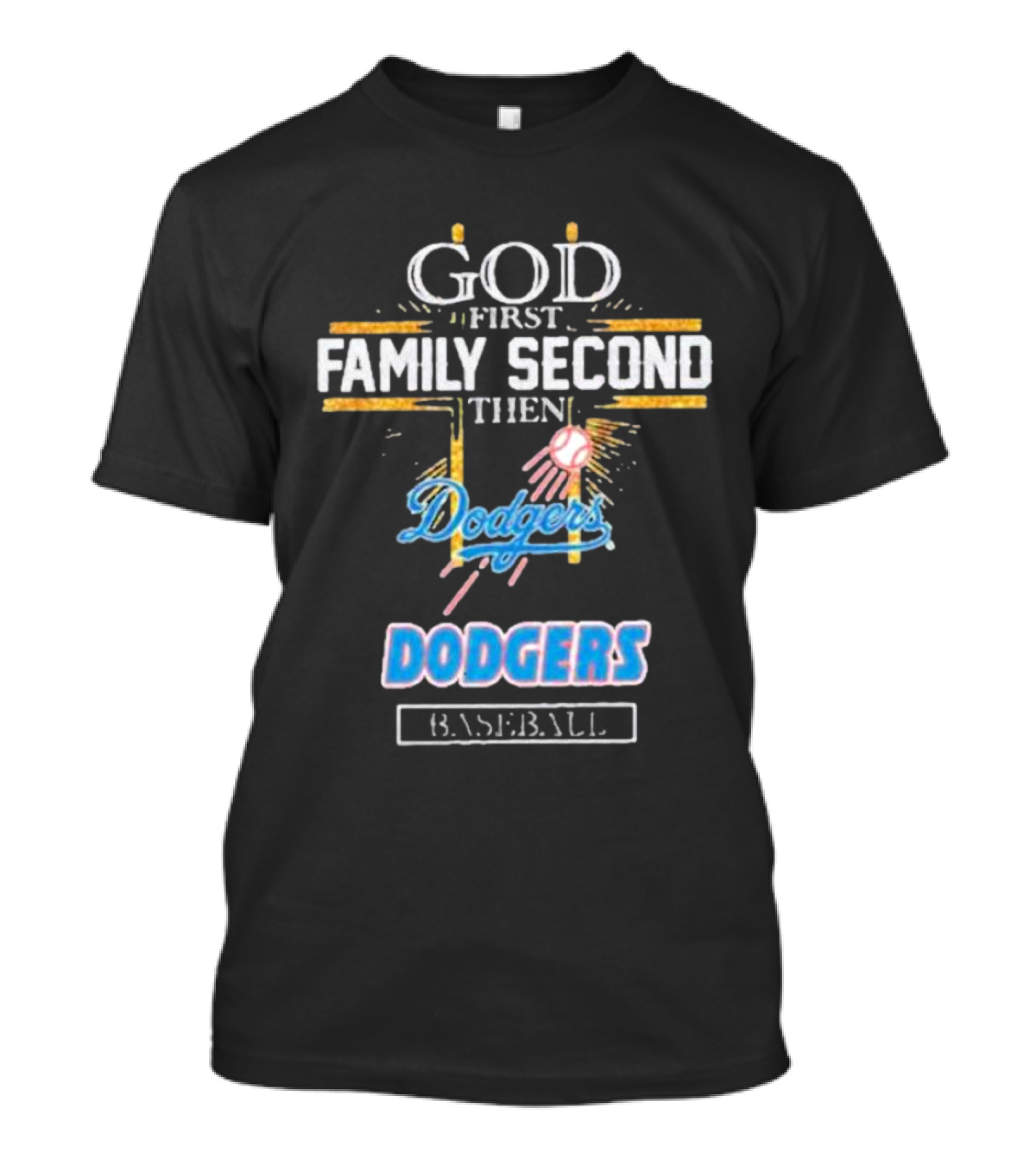 God First Family Second Then Dodgers Baseball Dodgers T-Shirt