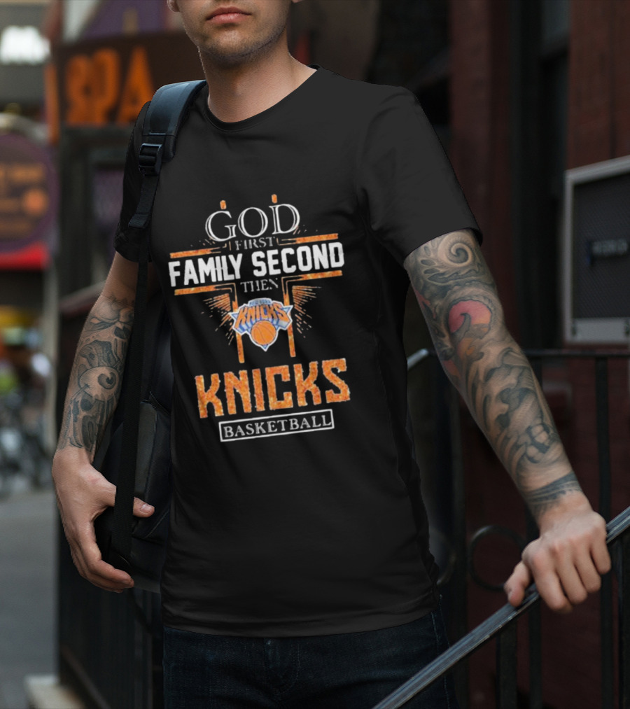God First Family Second Then New York Knicks Basketball Priorities T-Shirt