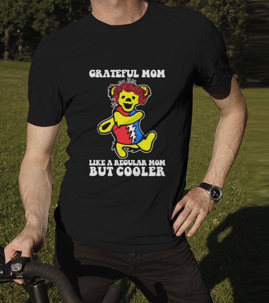 Grateful Mom Like A Regular Mom But Cooler Dancing Bear Roses T-Shirt