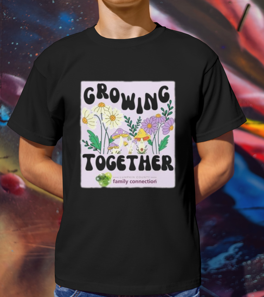 Growing Together Lumpkin County Family Connection Flowers And Mushrooms T-Shirt