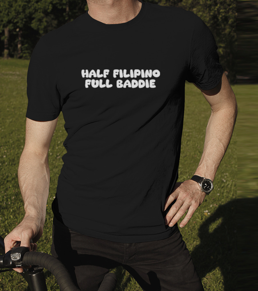 Half Filipino Full Baddie T-Shirt