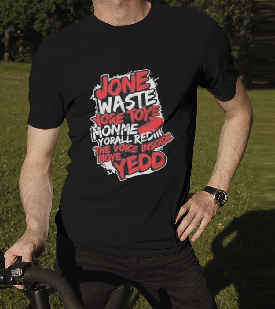 Jone Waste Yore Toye Monme Yorall Redel The Voice Inside Moye Yedd T-Shirt