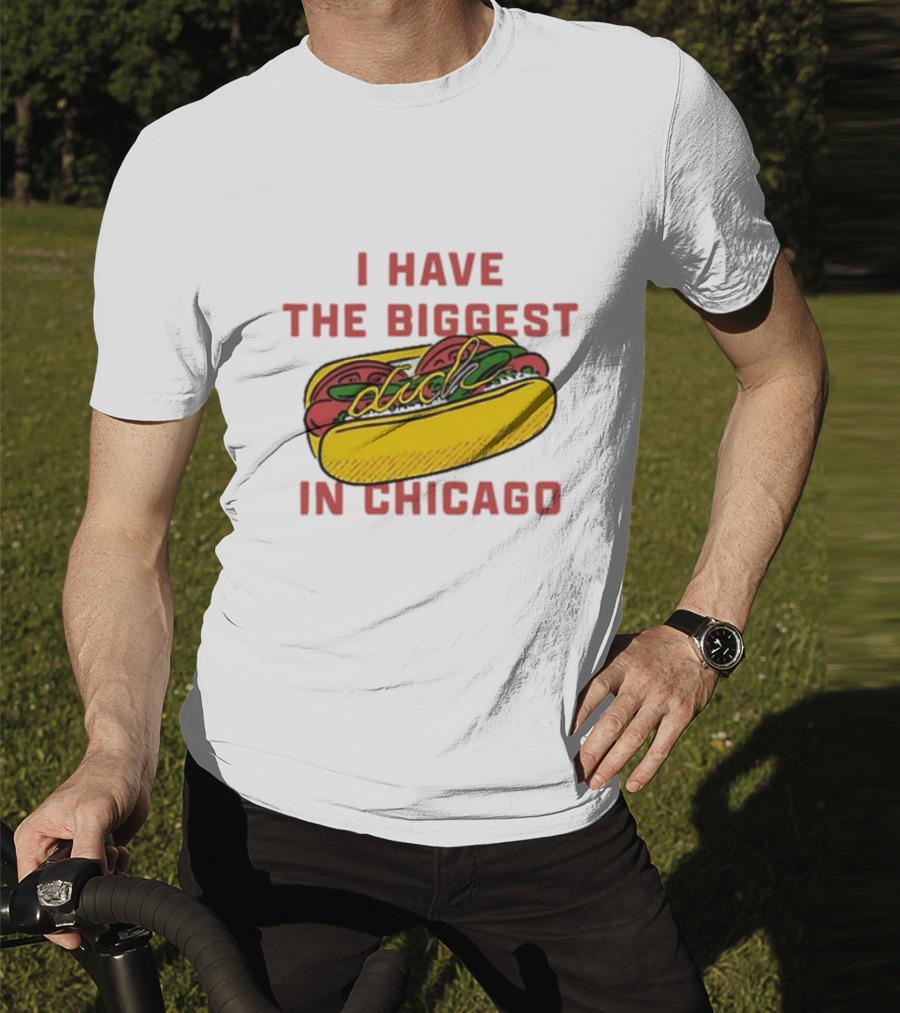 I Have The Biggest Dog In Chicago Hot Dog T-Shirt