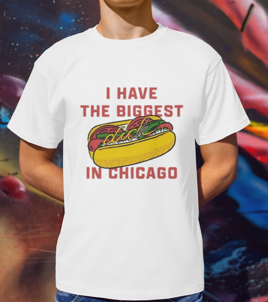 I Have The Biggest Dog In Chicago Hot Dog T-Shirt