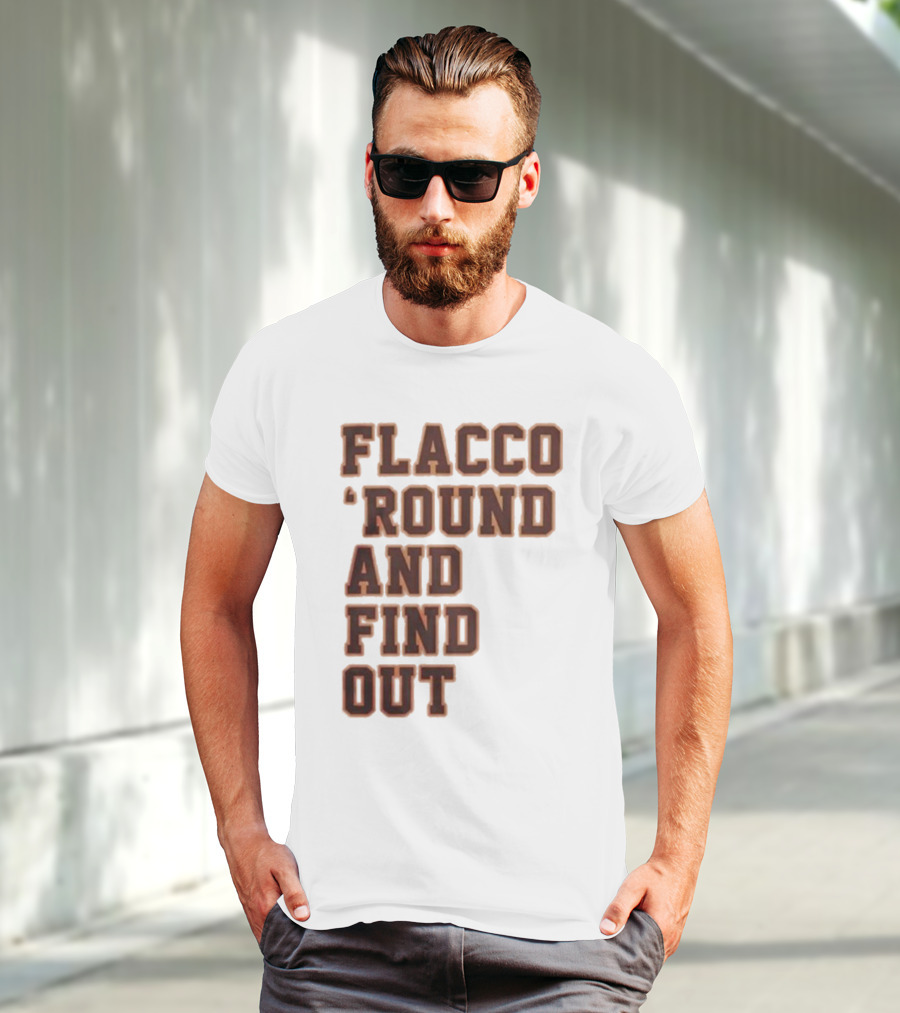 Flacco 'Round And Find Out T-Shirt