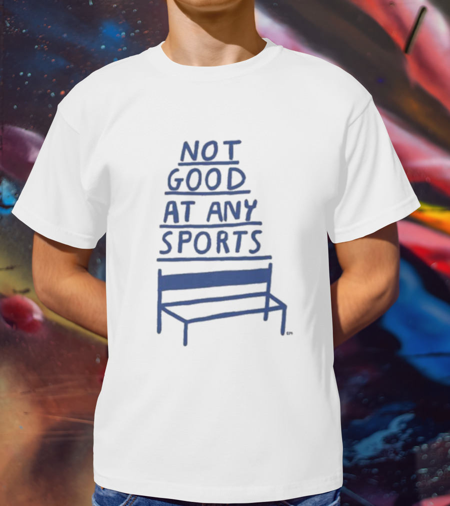 José Pablo Not Good At Any Sports Bench T-Shirt