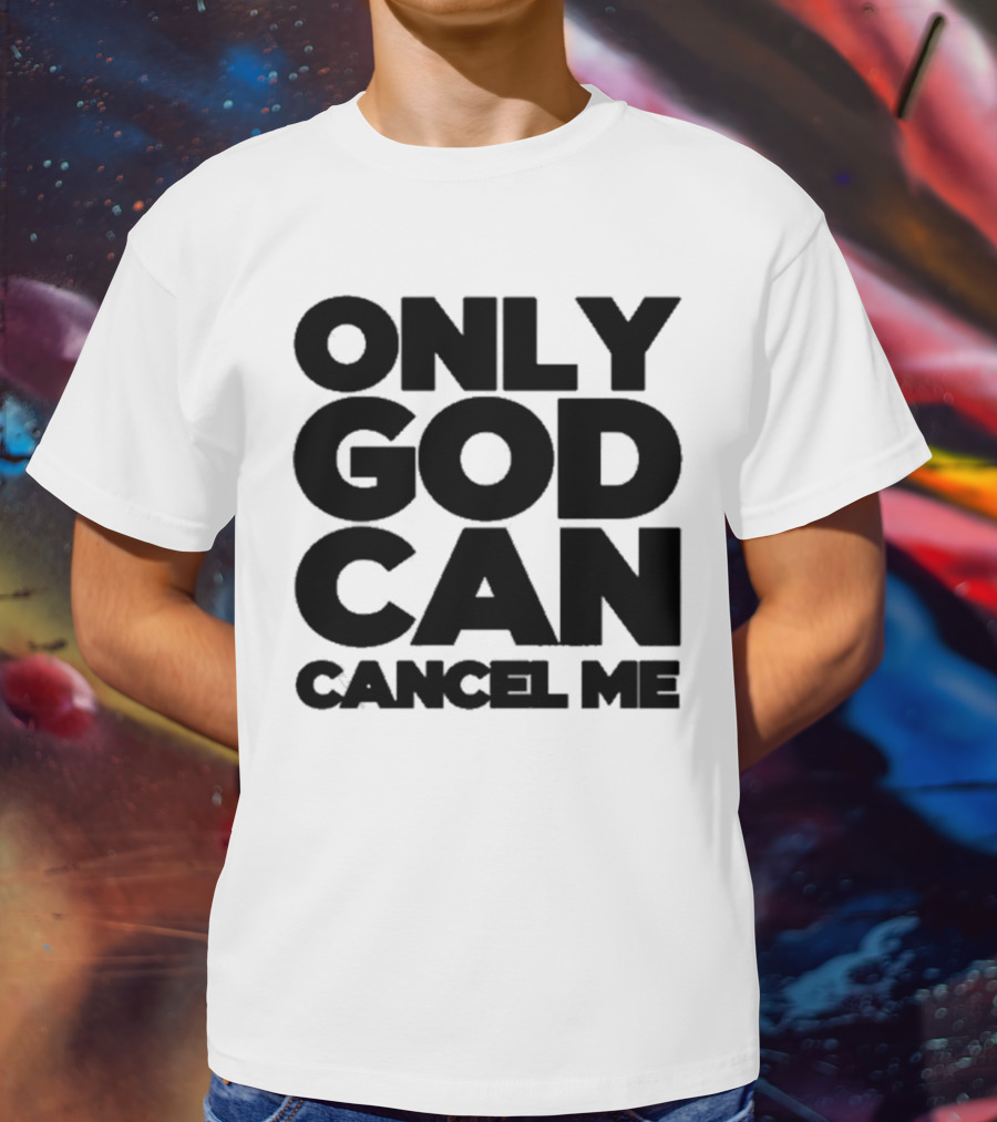 Tana Mongeau Only God Can Cancel Me T-Shirt