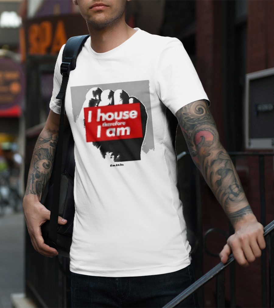 I House Therefore I Am Fist T-Shirt