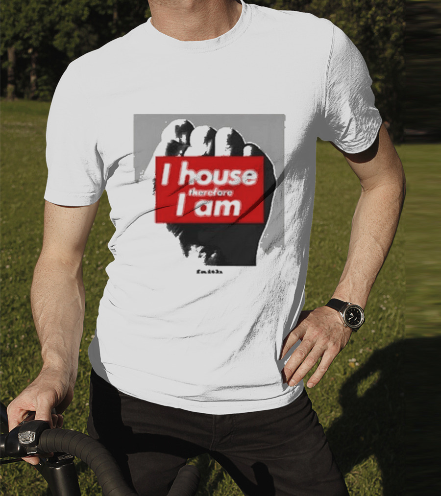 I House Therefore I Am Fist T-Shirt