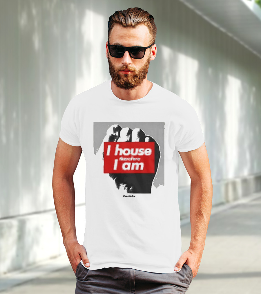 I House Therefore I Am Fist T-Shirt