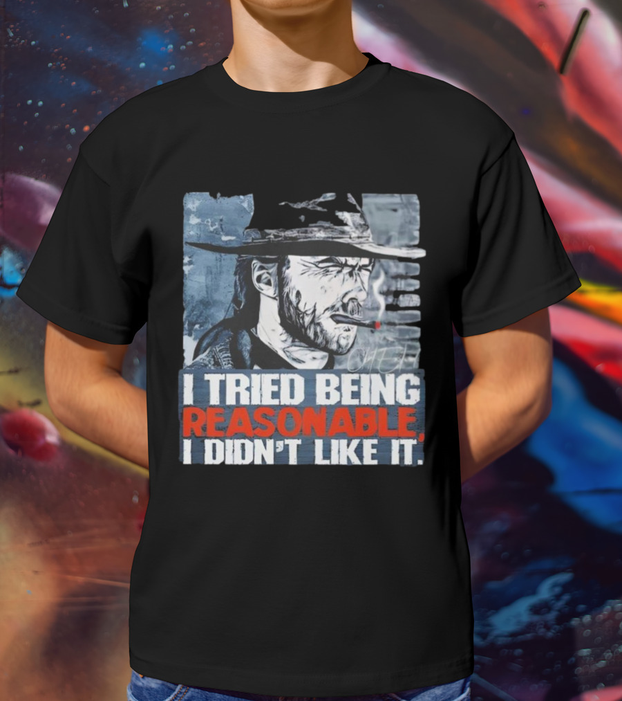 I Tried Being Reasonable I Didn’t Like It Cowboy Smoking Smoking T-Shirt