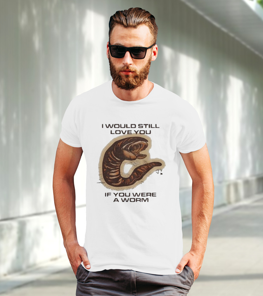 I Would Still Love You If You Were A Worm Snake T-Shirt
