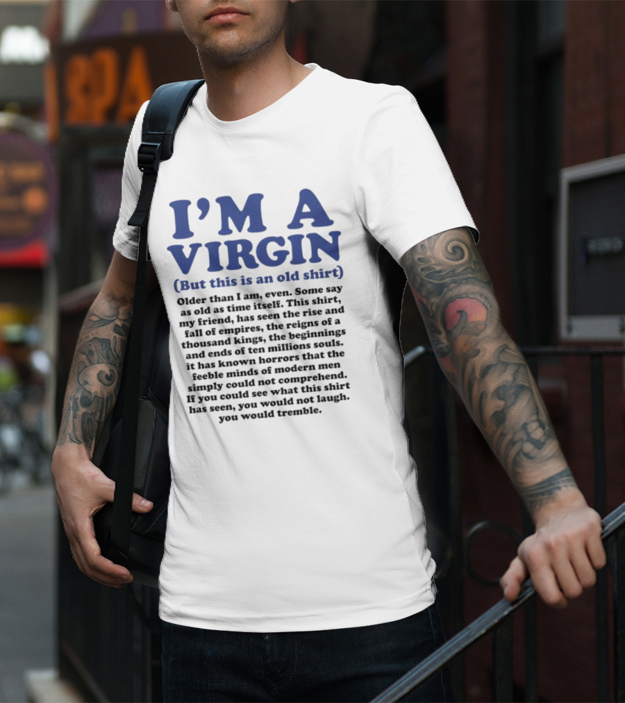 I’m A Virgin But This Is An Old Shirt Older Than I Am Some Say As Old As Time Itself T-Shirt