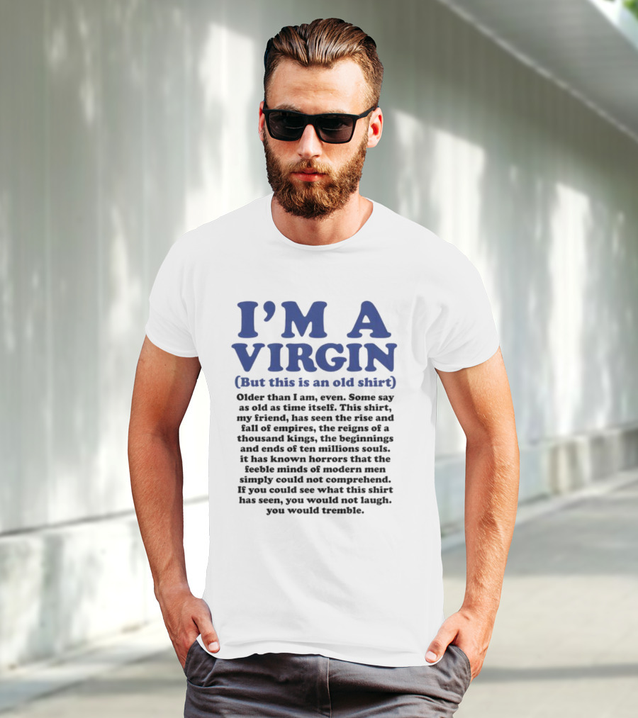 I’m A Virgin But This Is An Old Shirt Older Than I Am Some Say As Old As Time Itself T-Shirt