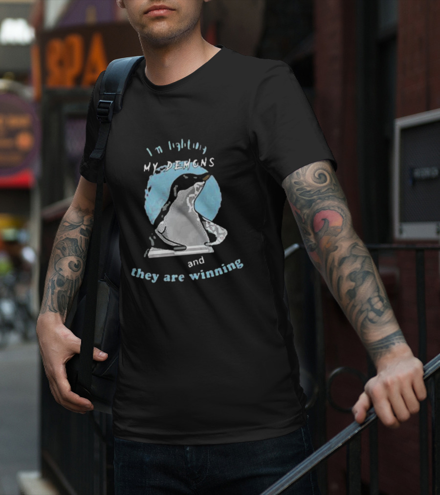 I'm Fighting My Demons And They Are Winning Penguin T-Shirt