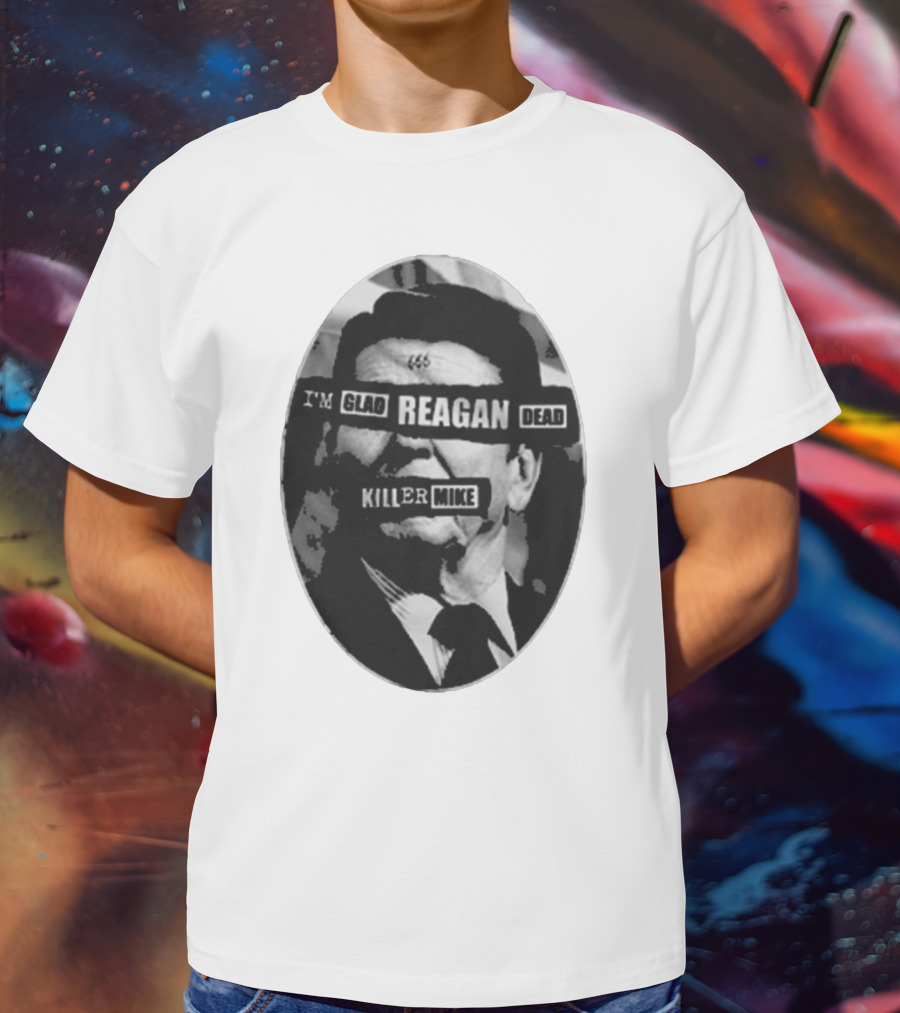 I’m Glad Reagan Dead Killer Mike 455 T-Shirt