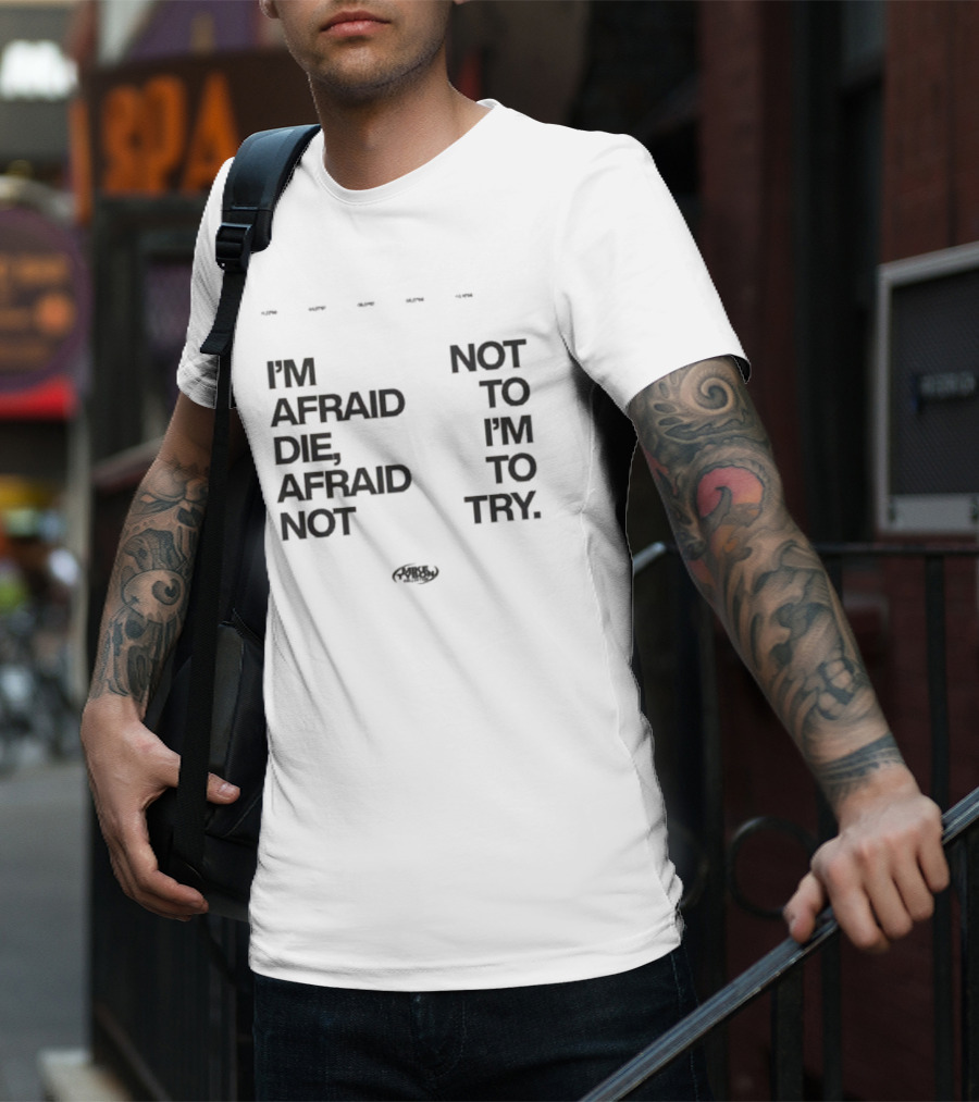 I'm Afraid To Die Afraid Not To Try Mike Tyson T-Shirt