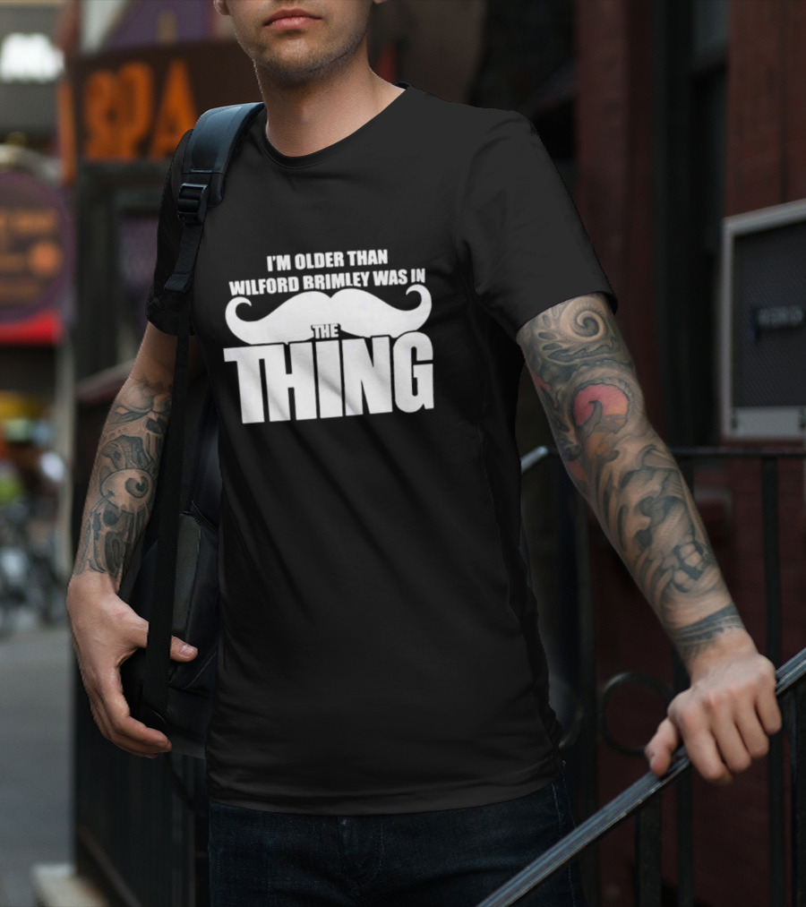 I'm Older Than Wilford Brimley Was In The Thing Mustache T-Shirt