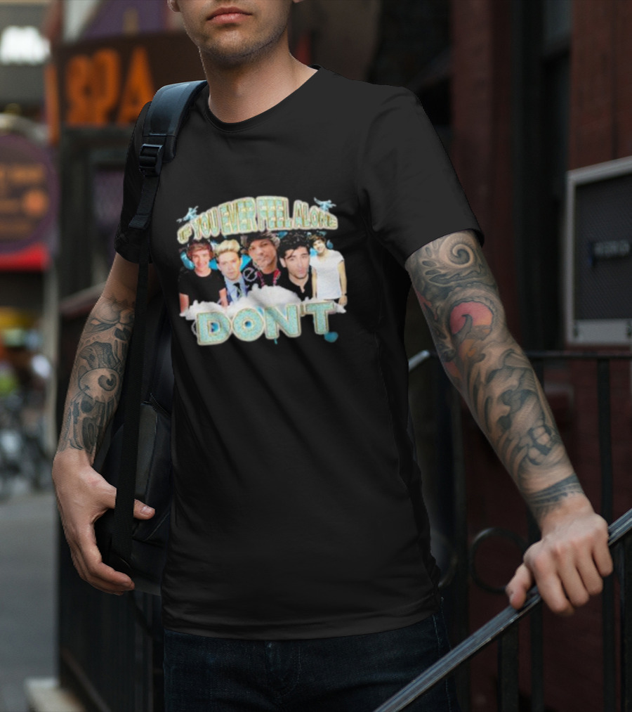 If You Ever Feel Alone Don’t One Direction Members Collage T-Shirt