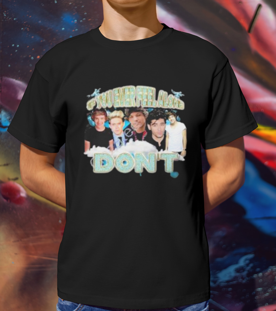 If You Ever Feel Alone Don’t One Direction Members Collage T-Shirt
