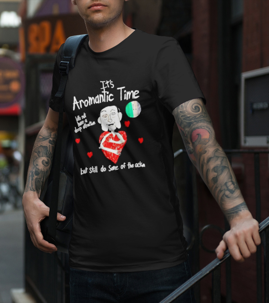 It’s Aromantic Time Let’s Not Have A Deep Attraction But Still Do Some Of The Action Hearts And Person Holding Heart T-Shirt