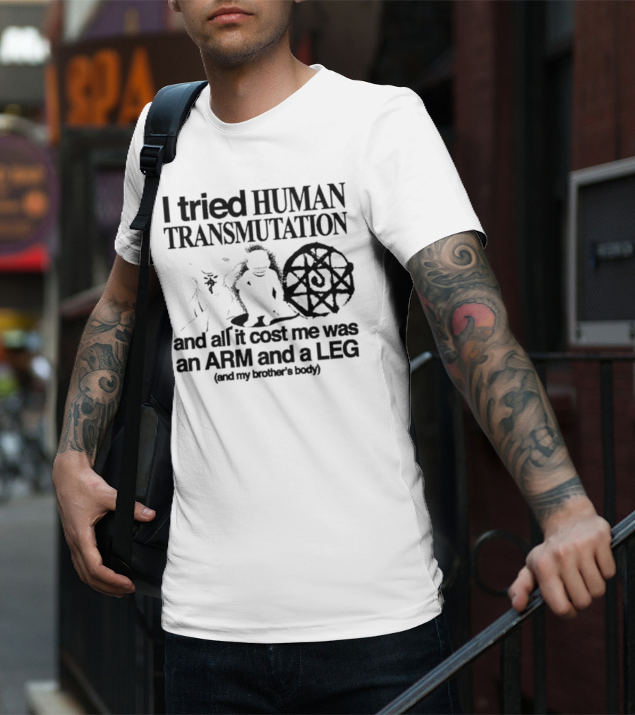 Hoshi Pieces I Tried Human Transmutation All It Cost Me Was An Arm And A Leg And My Brother’s Body T-Shirt