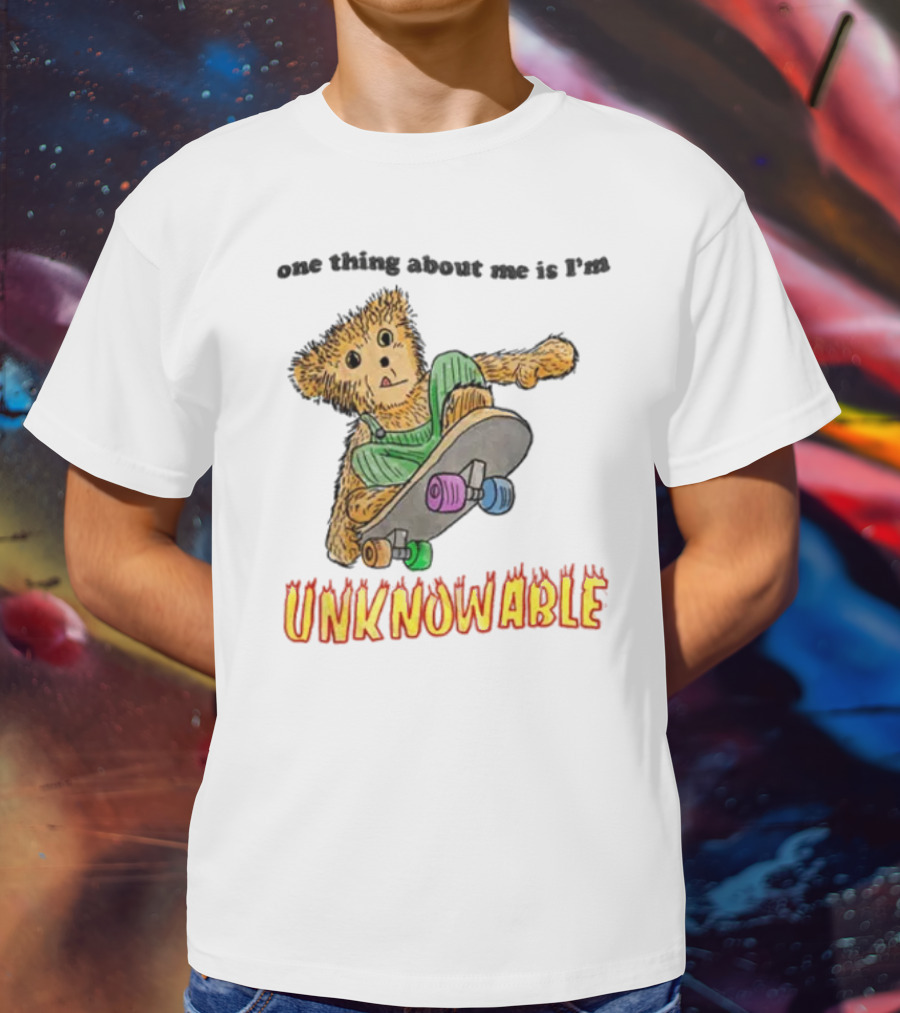 One Thing About Me Is I’m Unknowable Skateboarding Bear T-Shirt
