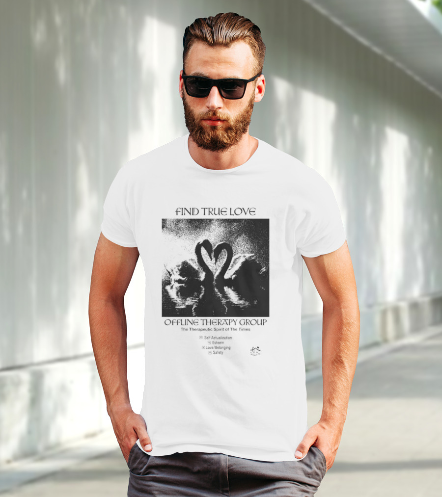 Find True Love Offline Therapy Group The Therapeutic Spirit Of The Times Self Actualization Esteem Love Belonging Safety T-Shirt