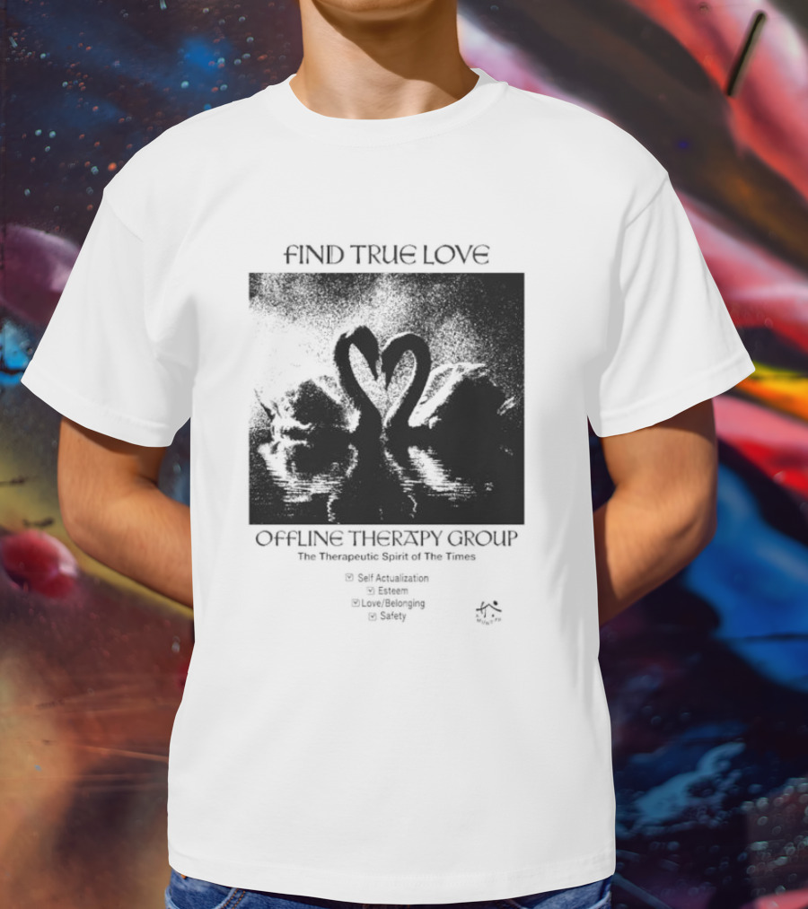 Find True Love Offline Therapy Group The Therapeutic Spirit Of The Times Self Actualization Esteem Love Belonging Safety T-Shirt