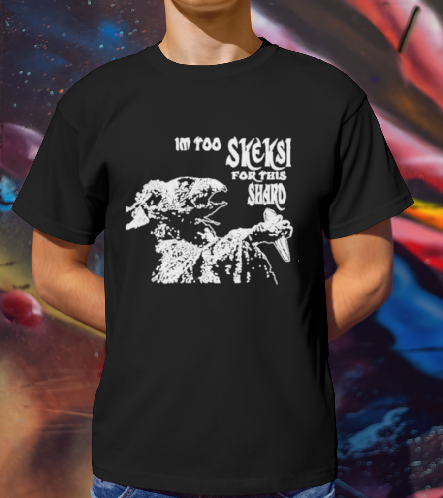 Jenny King Im Too Skeksi For This Shard Dark Crystal T-Shirt
